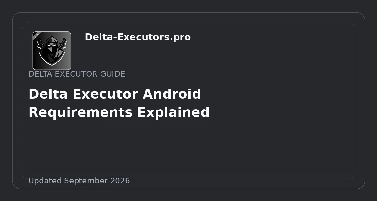 Delta Executor Android Requirements Explained