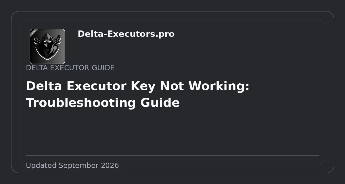 Delta Executor Key Not Working: Troubleshooting Guide