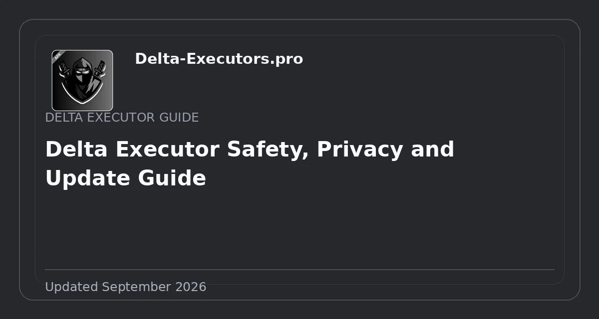 Delta Executor Safety, Privacy and Update Guide